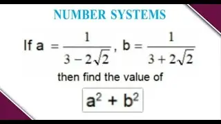 If a = 1/(3 - 2√2), b = 1/(3 + 2√2) then find the value of a^2 + b^2 | Number Systems Class 9