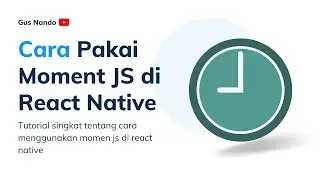 Tutorial Cara Menggunakan Moment JS di React Native untuk Pemula