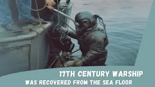 The Best Preserved 17th Century Warship Was Recovered From the Sea Floor After 333 Years