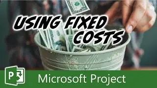 Using Fixed Costs in Microsoft Project