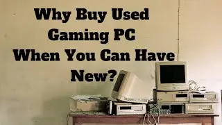 Why Buy Used Gaming PC When You Can Have New