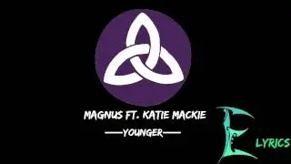 MAGNÜS - Younger (ft. Katie Mackie) [Lyrics]
