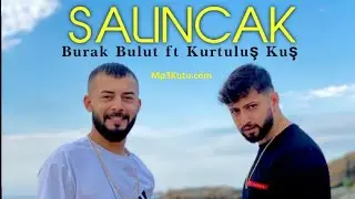 Burak Bulut & Kurtuluş Kuş - Salıncak (Ben Gittikten Sonramı Aklın Bende Kalacak)