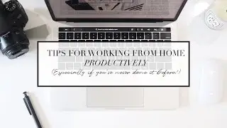Tips for Working from Home Productively (Especially if you've never done it before!)