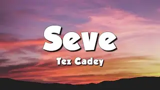 Tez Cadey - Seve (Radio Edit) (Lyrics)