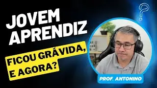 JOVEM APRENDIZ - FICOU GRÁVIDA, E AGORA?
