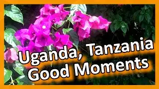 Uganda & Tanzania - Good Moments