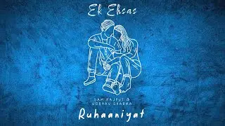 Ek Ehsas feat.Sam Rajput (Official Lyrical Video) | Udbhav Sharma | Ruhaaniyat