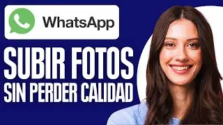 Como Subir Fotos En Whatsapp Sin Perder Calidad (2025)