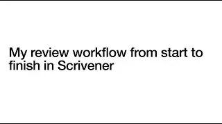 My review workflow from start to finish in Scrivener