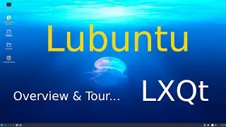 Lubuntu - LXQt desktop - tips for seniors... Overview and Tour.