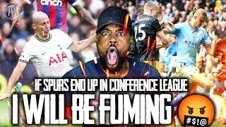 I WILL BE FUMING IF SPURS END UP IN CONFERENCE LEAGUE 🤬, CITY ARE WINNING THE LEAGUE! EXPRESSIONS
