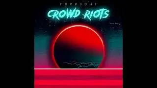 Crowd Riots - Горизонт