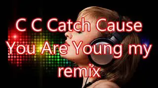 C C Catch Cause You Are Young my remix