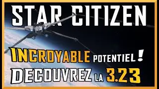 La 3.23 de STAR CITIZEN dévoile son potentiel INCROYABLE !