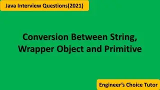 Conversion between String, Wrapper Object and Primitive || Java Interview Questions(2021)