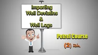 Petrel-2 Importing Well Deviation and Well Logs