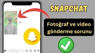 Snapchat Fotoğraf ve Video Göndermeme Sorunu Nasıl Düzeltilir | Snapchat Gönderme Hatası 2025