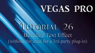 Tutorial 26 - Create a text bevel effect in Vegas Pro.