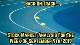 Back on track- Stock market analysis for the week of September 9th, 2019