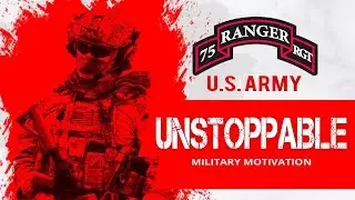 UNSTOPPABLE | Military Motivation | 75th Ranger Regiment