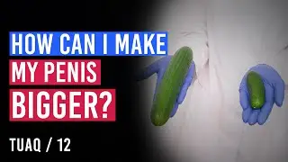 How can I make my penis bigger?