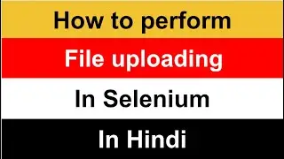 How to automate file upload in selenium | Selenium Tutorial | Selenium in Hindi 
