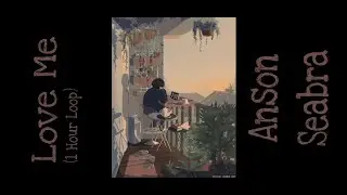 Anson Seabra - Love Me (1 Hour Loop)