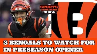 3 Bengals to Watch Out for in Preseason Opener