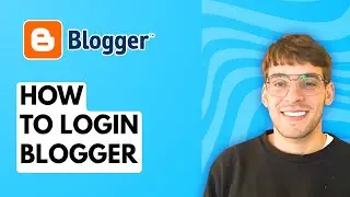 How to Login Blogger [2025 Guide]