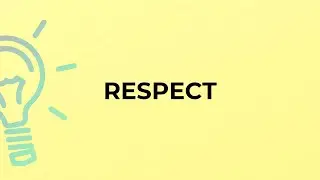 What is the meaning of the word RESPECT?