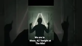 We are in Mesa, AZ Tonight at The Nile