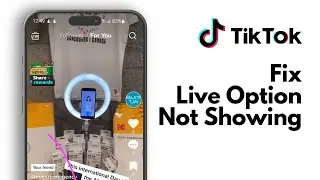 How To Fix Live Option Missing On TikTok - Full Guide