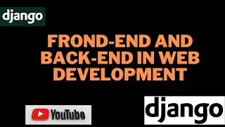 Django Tutorial | What Is Front-end And Back-end in web development (B)