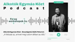 Alkotók Egymás Közt – Beszélgetés Kálló Péterrel: „A fotózás az, amivel meg tudom állítani az időt.”