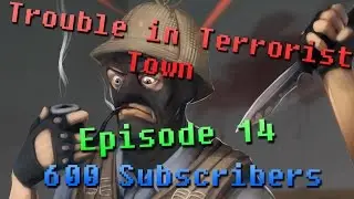 600 SUBSCRIBERS!! - Trouble in Terrorrist Town [TTT] - Traitor Gameplay/Let's Play Ep.14