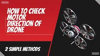 How to check Drone motor direction