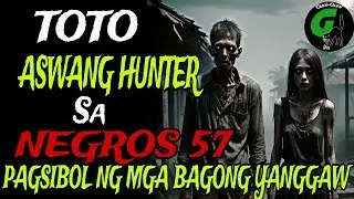 TOTO ASWANG HUNTER SA NEGROS: PAGSIBOL NG MGA BAGONG YANGGAW 😱