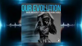 Magic Brothers feat  John Cadolo & Remix Cadolo - Our Evolution