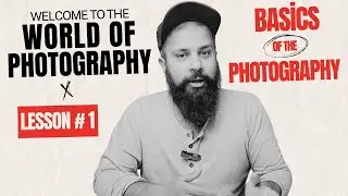 Photography Course - Lesson 1 - Welcome to the World of Phtography - From Basic to Pro