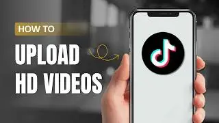 How To Upload HD Quality Videos On TikTok?