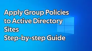 How to apply Group Policies to Active Directory sites