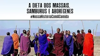 A Dieta dos Massais, Samburus e Aborígenes australianos