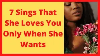 7 Sings That She Loves You Only When She Wants