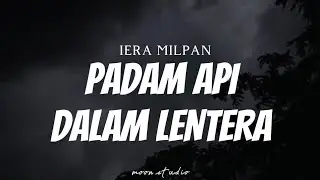 IERA MILPAN - Padam Api Dalam Lentera ( Lyrics )