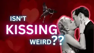 Why Do We Kiss?