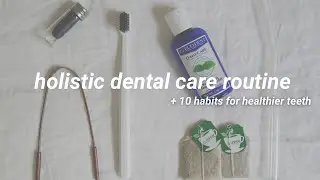 Holistic Dental Care Routine + tips for whiter teeth 🦷 ( zero waste )