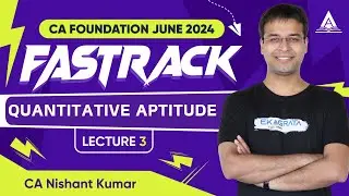 CA Foundation FastTrack June'24 | Quantitative Aptitude | L3 | CA Nishant Kumar