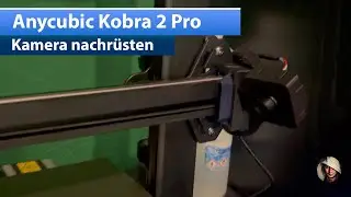 Anycubic Kobra 2 Pro Kamera nachrüsten | Deutsch