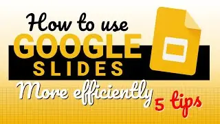 5 Tips on being more efficient using Google Slides